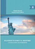 MAGYARICS, TAMÁS - FRANK, TIBOR - Handouts for U.S. History - A Study Guide and Workbook