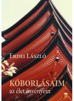 Erdei László - Kóborlásaim az élet ösvényein Erdei László - Kóborlásaim az élet ösvényein, Budapest 2018 antikvár könyv