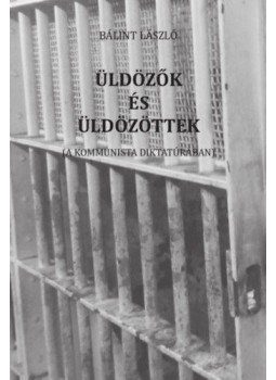Bálint László - Üldözők és üldözöttek - A kommunista diktatúrában, null 2018 antikvár könyv