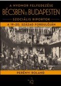 Perényi Roland - A nyomor felfedezése Bécsben és Budapesten - Szociális riportok a 19-20. század fordulóján