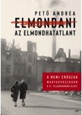 Pető Andrea - Elmondani az elmondhatatlant - A nemi erőszak Magyarországon a II. világháború alatt