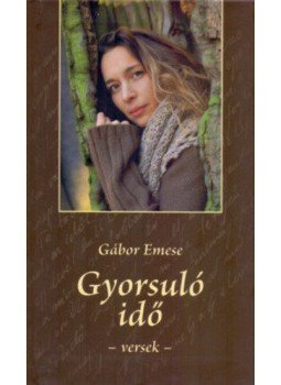 Gábor Emese - Gyorsuló idő - versek Gábor Emese - Gyorsuló idő - versek, null 2018 antikvár könyv