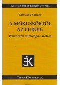 Maticsák Sándor - A mókusbőrtől az euróig - Pénznevek etimológiai szótára