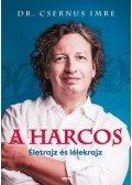 Dr. Csernus Imre - A harcos - Életrajz és lélekrajz