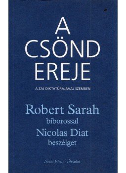 Robert Sarah, Nicolas Diat - A csönd ereje Robert Sarah, Nicolas Diat - A csönd ereje, Budapest 2018 antikvár könyv