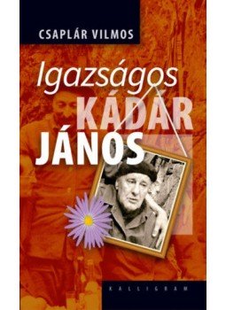 Csaplár Vilmos - Igazságos Kádár János Csaplár Vilmos - Igazságos Kádár János, null 2018 antikvár könyv