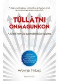 Németh Norbert - Túllátni önmagunkon - A kifelé irányuló szemléletmód hatalma - Hogyan változtassunk meg életeket és alakítsunk át szervezeteket