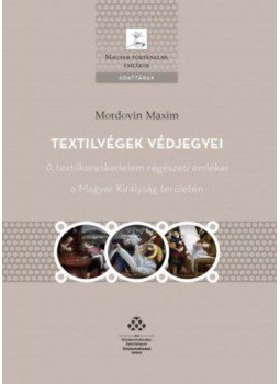 Mordovin Maxim - Textilvégek védjegyei - A textilkereskedelem régészeti emlékei a Magyar Királyság területén, null 2018 antikvár könyv