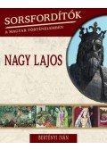 Bertényi Iván - Sorsfordítók a magyar történelemben - Nagy Lajos