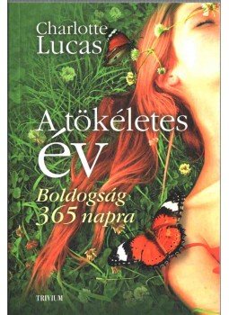 Lucas, Charlotte - A tökéletes év - Boldogság 365 napra Lucas, Charlotte - A tökéletes év - Boldogság 365 napra, Budapest 2018 antikvár könyv