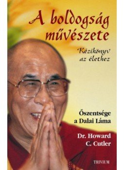 Cutler, Howard C. dr., Őszentsége, a XIV. Dalai Láma - A boldogság művészete Cutler, Howard C. dr., Őszentsége, a XIV. Dalai Láma - A boldogság művészete, 2018 antikvár könyv
