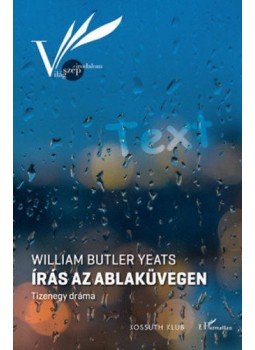 William Butler Yeats - Írás az ablaküvegen - Tizenegy dráma William Butler Yeats - Írás az ablaküvegen - Tizenegy dráma, null 2018 antikvár könyv