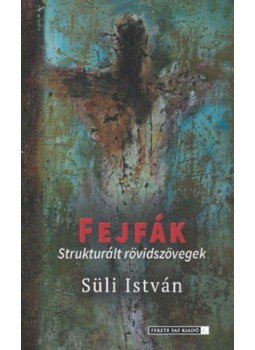 Süli István - Fejfák - Strukturált rövidszövegek, null 2018 antikvár könyv