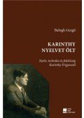 Balogh Gergő - Karinthy nyelvet ölt - Nyelv, technika és felelősség Karinthy Frigyesnél