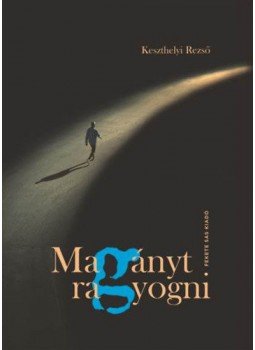 Keszthelyi Rezső - Magányt ragyogni Keszthelyi Rezső - Magányt ragyogni, Budapest 2018 antikvár könyv