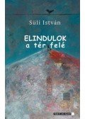 Süli István - Elindulok a tér felé