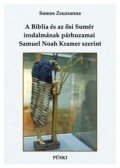 Somos Zsuzsanna - A Bibliaés az ősi Sumér irodalmának párhuzamai Samuel Noah Kramer szerint
