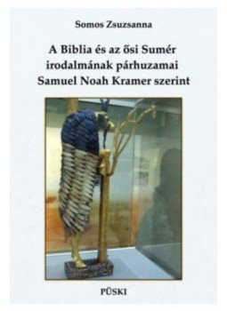 Somos Zsuzsanna - A Bibliaés az ősi Sumér irodalmának párhuzamai Samuel Noah Kramer szerint, null 2018 antikvár könyv