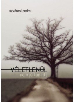 Szkárosi Endre - Véletlenül nem jártam itt Szkárosi Endre - Véletlenül nem jártam itt, null 2018 antikvár könyv