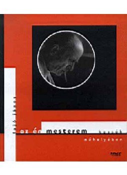 Fajó János - Az én mesterem - Kassák műhelyében Fajó János - Az én mesterem - Kassák műhelyében, null 2003 antikvár könyv
