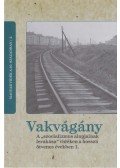 Horváth Gergely Krisztián - Vakvágány - A "szocializmis alapjainak lerakása" vidéken a hosszú ötvenes években 1.