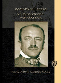 Domonkos László - Az elfelejtett parancsnok Domonkos László - Az elfelejtett parancsnok, null 2018 antikvár könyv