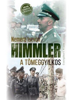 Nemere István - Himmler, a tömeggyilkos Nemere István - Himmler, a tömeggyilkos, null 2016 antikvár könyv