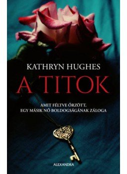 Kathryn Hughes - A titok Kathryn Hughes - A titok, Pécs 2018 antikvár könyv