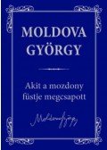 Moldova György - Akit a mozdony füstje megcsapott...