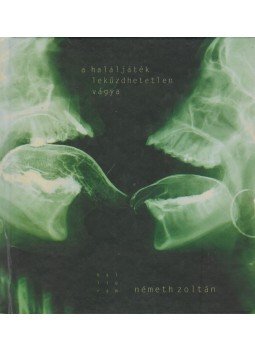 Németh Zoltán - A haláljáték leküzdhetetlen vágya Németh Zoltán - A haláljáték leküzdhetetlen vágya, Pozsony 2005 antikvár könyv