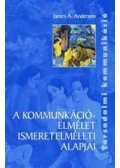 Anderson, James A. - A kommunikációelmélet ismeretelméleti alapjai