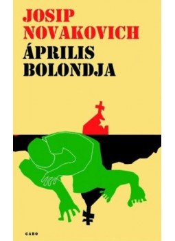 Novakovich, Josip - Április bolondja Novakovich, Josip - Április bolondja, null 2005 antikvár könyv