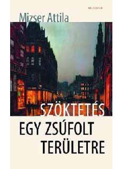 Mizser Attila - Szöktetés egy zsúfolt területre - részregény, null 2005 antikvár könyv