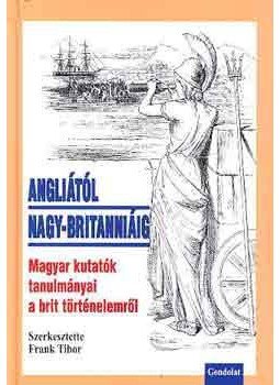 Frank Tibor (szerk.) - Angliától Nagy-Britanniáig - Magyar kutatók tanulmányai a brit történ. - Magyar kutatók tanulmányai a brit történelemről Frank Tibor (szerk.) - Angliától Nagy-Britanniáig - Magyar kutatók tanulmányai a brit történ. - Magyar kutatók tanulmányai a brit történelemről, null 2004 antikvár könyv