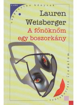 Lauren Weisberger - A főnöknőm egy boszorkány Lauren Weisberger - A főnöknőm egy boszorkány, Budapest 2005 antikvár könyv