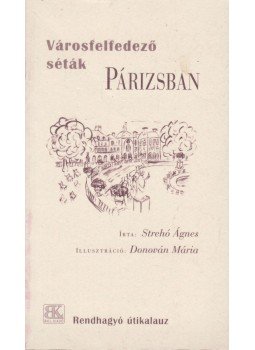 Strehó Ágnes - Városfelfedező séták Párizsban Strehó Ágnes - Városfelfedező séták Párizsban, Szombathely 2005 antikvár könyv