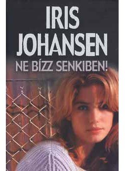 Iris Johansen - Ne bízz senkiben! Iris Johansen - Ne bízz senkiben!, null 2005 antikvár könyv