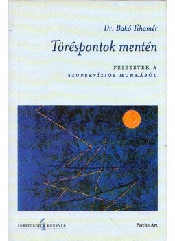 Dr. Bakó Tihamér - Töréspontok mentén Dr. Bakó Tihamér - Töréspontok mentén, Budapest 2005 antikvár könyv