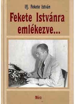 Ifj. Fekete István - Fekete Istvánra emlékezve... Ifj. Fekete István - Fekete Istvánra emlékezve..., null 2005 antikvár könyv