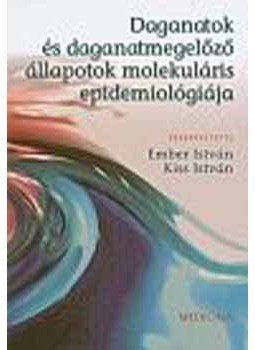 Ember István; Kiss István - Daganatok és daganatmegelőző  állapotok molekuláris epidemiológiája - Molekuláris epidemiológiája, null 2005 antikvár könyv