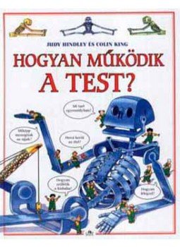 Hindley, Judy, Colin King - Hogyan működik a test? Hindley, Judy, Colin King - Hogyan működik a test?, null 2013 antikvár könyv