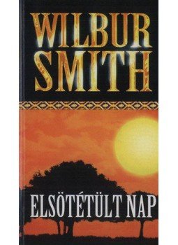 Wilbur Smith - Elsötétült nap Wilbur Smith - Elsötétült nap, null 2010 antikvár könyv
