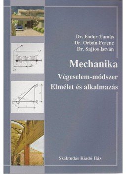 Dr. Fodor Tamás, Dr. Orbán Ferenc, Dr. Sajtos István - Mechanika - Végeselem-módszer / Elmélet és alkalmazás Dr. Fodor Tamás, Dr. Orbán Ferenc, Dr. Sajtos István - Mechanika - Végeselem-módszer / Elmélet és alkalmazás, Budapest 2005 antikvár könyv