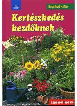Engelbert Kötter - Kertészkedés kezdőknek Engelbert Kötter - Kertészkedés kezdőknek, null 2005 antikvár könyv