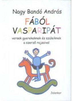 Nagy Bandó András - Fából vasparipát - Versek gyerekeknek és szüleiknek, null 2005 antikvár könyv