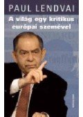 Paul Lendvai - A világ egy kritikus európai szemével