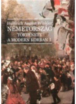 Heinrich August Winkler - Németország története a modern korban I-II., null 2005 antikvár könyv
