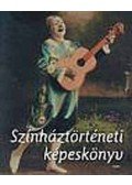 Belitska-Scholtz Hedvig (szerk.),Rajnai Edit (szerk.),Somorjai Olga (szerk.) - Színháztörténeti képeskönyv