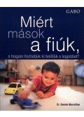 Dr. Bonnie Macmillan - Miért mások a fiúk, s hogyan hozhatjuk ki belőlük a legjobbat?