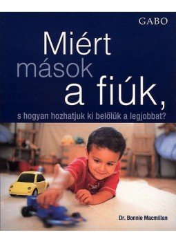 Dr. Bonnie Macmillan - Miért mások a fiúk, s hogyan hozhatjuk ki belőlük a legjobbat?, null 2005 antikvár könyv